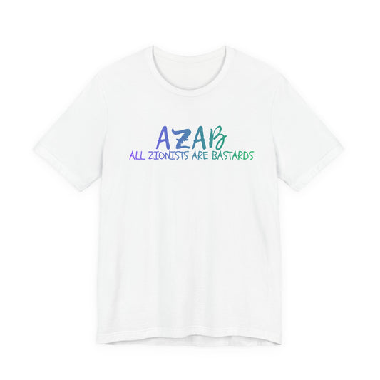 AZAB "All Zionists Are Bastards-T- Shirt